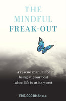 The Mindful Freak-Out : A rescue manual for being at your best when life is at its worst-9781922539366