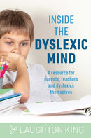 Inside the Dyslexic Mind : A Resource for Parents, Teachers and Dyslexics Themselves-9781922539427