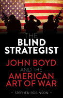 The Blind Strategist : John Boyd and the American Art of War-9781922539861