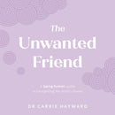 The Unwanted Friend : A Being Human guide to recognising the mind's stories-9781922539908