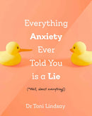 Everything Anxiety Ever Told You Is a Lie : *Well, almost everything!-9781922539991