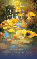 The Path of Light : Healing & Self Mastery Through the Wisdom of the Bhagavad Gita-9781922573940