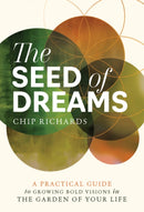 The Seed of Dreams : A Practical Guide to Growing Bold Visions in the Garden of Your Life-9781922574237