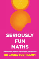 Seriously Fun Maths : The Complete Guide to Motivational Mathematics-9781922607225