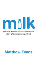 Milk : The truth, the lies and the unbelievable story of the original superfood-9781922616869