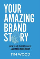 Your Amazing Brand Story : How to help more people & make more money-9781922691217