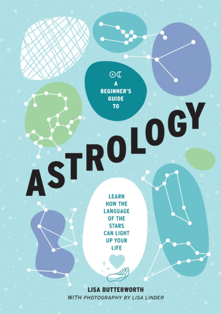 A Beginner's Guide to Astrology : Learn how the language of the stars can light up your life-9781922754240