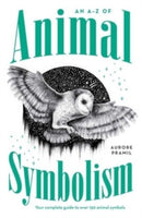 An A-Z of Animal Symbolism : Your complete guide to over 150 animal symbols-9781922786272