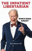 The Impatient Libertarian : Which Road Ahead?-9781922810281