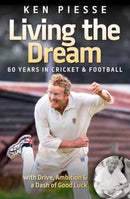 Living the Dream: 60 Years In Cricket & Football : With Drive, Ambition & a Dash of Good Luck-9781922810601