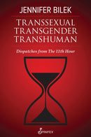Transsexual Transgender Transhuman : Dispatches from The 11th Hour-9781922964106