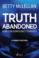 Truth Abandoned : How Can Democracy Survive?-9781922964168