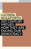 21st-Century Virtues : How They Are Failing Our Democracy-9781922979094