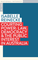 Courting Power : Law, Democracy & the Public Interest in Australia-9781922979230