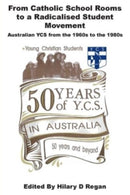 From Catholic School Rooms to a Radicalised Student Movement : Australian YCS from the 1960s to the 1980s-9781923006201