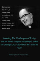 Meeting The Challenges of Today : How Has Bernard Lonergan's Thought Helped To Meet The Challenges Of Our Day, And How Will It Help In the Future?-9781923006256