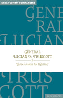 General Lucian K. Truscott : Quite a talent for fighting-9781923011014
