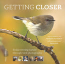 Getting Closer : Rediscovering Nature Through Bird Photography-9781923011168