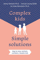 Complex Kids, Simple Solutions : How to raise resilient, confident, likeable kids-9781923011250