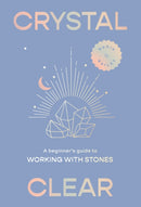Crystal Clear : A beginner's guide to working with stones-9781923049062