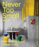 Never Too Small: Vol. 2 : Reinventing Small Space Living-9781923049079