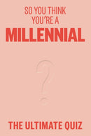 So You Think You''re a Millennial?