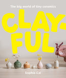 Clayful : The big world of tiny ceramics-9781923049512