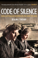 Code of Silence : How Australian Women Helped Win the War-9781923192416