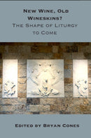 New Wine, Old Wineskins? : The Shape of Liturgy to Come-9781923206984