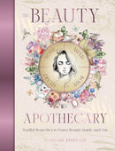 The Beauty Apothecary : Soulful remedies to foster beauty inside and out-9781923208018
