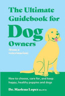 The Ultimate Guidebook for Dog Owners (from a veterinarian)