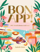 Bon App' : 100+ French classics, made easy-9781923239197