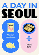 A Day in Seoul : A Korean Cookbook-9781923239869