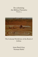 De-colonising the Biblical Narrative : The Colonial Worldview of the Book of Joshua-9781923385061