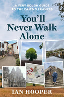 You'll Never Walk Alone : A Very Rough Guide to the Camino Frances-9781923454064