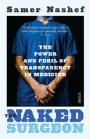 The Naked Surgeon : the power and peril of transparency in medicine-9781925228694