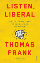 Listen, Liberal : or, what ever happened to the party of the people?-9781925228885