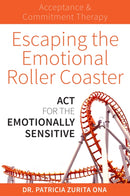 Escaping the Emotional Roller Coaster : ACT for the emotionally sensitive-9781925335743