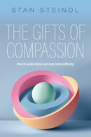 The Gifts of Compassion : How to understand and overcome suffering-9781925644487