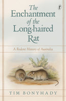 The Enchantment Of The Long-haired Rat : A Rodent History of Australia-9781925773934