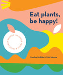 Eat Plants, Be Happy! : 130 simple vegan and vegetarian recipes-9781925811643