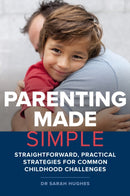 Parenting Made Simple : Straightforward, Practical Strategies for Common Childhood Challenges-9781925820324