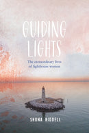 Guiding Lights : The Extraordinary Lives of Lighthouse Women-9781925820621