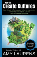 How To Create Cultures : How Climate Influences The Cultures You Create - A Reference For Writers, Gamers And Amateur Geographers!-9781925825879