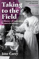 Taking to the Field : A History of Australian Women in Science-9781925835410