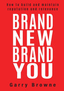 Brand New Brand You : How to Build and Maintain Reputation and Relevance-9781925921816