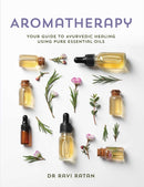 Essential Oils : Your Aromatherapy Guide to Ayurvedic Healing-9781925924572