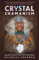 Crystal Shamanism : Sacred earth medicine healings-9781925924954