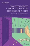 Once You Cross a Street You're on the Edge of a Cliff : Surviving the Sex Industry in Korea-9781925950922