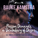 Passion Demands a Vocabulary of Desire : Volume 4: 101 Tweets to Inspire Your Followers-9781925965384